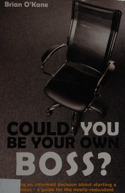 Cover of: Could you be your own boss?: making an informed decision about starting a business - a guide for the newly-redundant