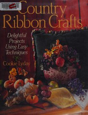 Cover of: Country ribbon crafts: delightful projects using easy techniques