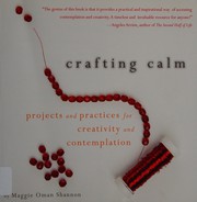 Cover of: Crafting calm: projects and practices for creativity and contemplation