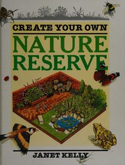 Cover of: Create Your Own Nature Reserve (Information Books - Project Books) by Janet Kelly