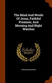 Cover of: The Mind And Words Of Jesus, Faithful Promiser, And Morning And Night Watches