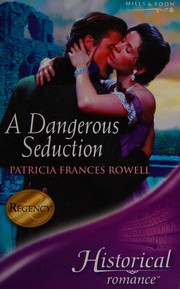 Cover of: A Dangerous Seduction by Patricia Frances Rowell