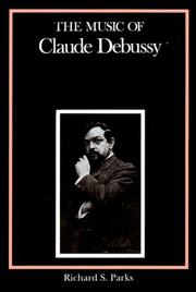 Cover of: The music of Claude Debussy by Richard S. Parks