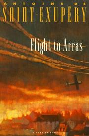 Cover of: Flight to Arras by Antoine de Saint-Exupéry, Ricardo Abraham, Antoine de Saint-Exupéry, Lewis Galantière