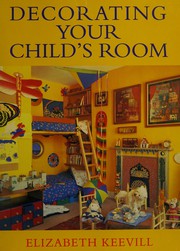 Cover of: Decorating your child's room by Elizabeth Keevill