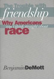 Cover of: The trouble with friendship: why Americans can't think straight about race