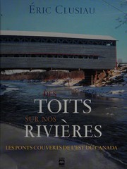Cover of: Des toits sur nos rivières: les ponts couverts de l'est du Canada