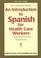 Cover of: An Introduction to Spanish for Health Care Workers