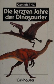 Cover of: Die letzten Jahre der Dinosaurier by Kenneth J. Hsü