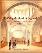 Building the Bank of England : money, architecture, society, 1694-1942 by Daniel M. Abramson