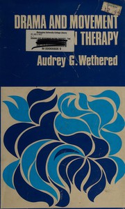 Cover of: Drama and movement in therapy by Audrey G. Wethered