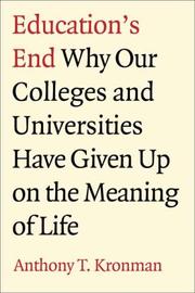 Cover of: Education's End: Why Our Colleges and Universities Have Given Up on the Meaning of Life