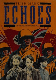 Cover of: Echoes of the Second World War by Trish Marx