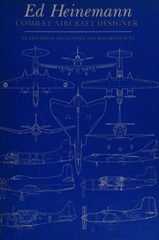 Ed Heinemann, combat aircraft designer by Edward H. Heinemann