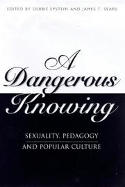 Cover of: A Dangerous Knowing: Sexuality, Pedagogy and Popular Culture