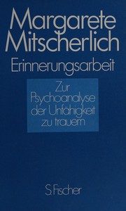 Cover of: Erinnerungsarbeit: zur Psychoanalyse der Unfähigkeit zu trauern