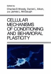 Cover of: Cellular mechanisms of conditioning and behavioral plasticity by edited by Charles D. Woody, Daniel L. Alkon, and James L. McGaugh.