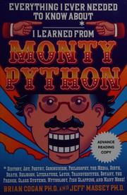 Cover of: Everything I ever needed to know about _____* I learned from Monty Python: *history, art, poetry, communism, philosophy, the media, birth, death, religion, literature, Latin, transvestites, botany, the French, class systems, mythology, fish slapping, and many more!