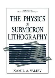 Cover of: The physics of submicron lithography by Kamilʹ Akhmetovich Valiev