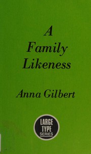 Cover of: A family likeness: Anna Gilbert.