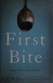 Cover of: First bite: how we learn to eat