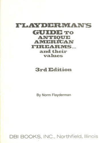 Flayderman's guide to antique American firearms and their values by Norm Flayderman