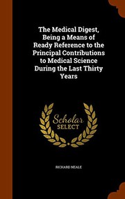 Cover of: The Medical Digest, Being a Means of Ready Reference to the Principal Contributions to Medical Science During the Last Thirty Years