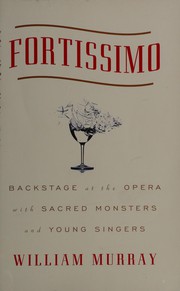 Cover of: Fortissimo: backstage at the opera with sacred monsters and young singers