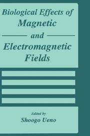 Cover of: Biological effects of magnetic and electromagnetic fields
