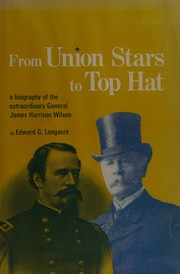 Cover of: From Union stars to top hat: a biography of the extraordinary General James Harrison Wilson