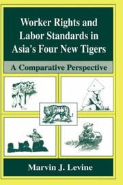 Worker rights and labor standards in Asia's four new tigers by Marvin J. Levine