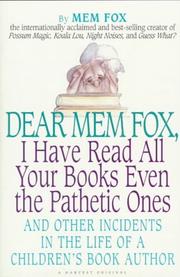 Cover of: Dear Mem Fox, I have read all your books even the pathetic ones: and other incidents in the life of a children's book author