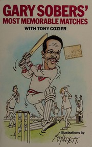 Gary Sobers' most memorable matches by Sobers, Garfield Sir., Gary Sobers, Tony Cozier