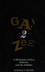 Cover of: Gay-2-zee: a dictionary of sex, subtext, and the sublime