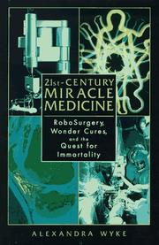 Cover of: 21st-century miracle medicine: RoboSurgery, wonder cures, and the quest for immortality