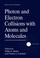 Cover of: Photon and electron collisions with atoms and molecules