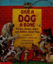 Cover of: Give a dog a bone: stories, poems, jokes, and riddles about dogs