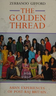 Cover of: The golden thread: Asian experiences of post-Raj Britain