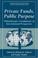 Cover of: Private funds, public purpose