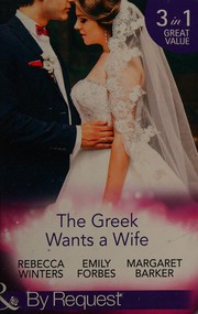 Cover of: The Greek Wants a Wife by Rebecca Winters, Emily Forbes, Margaret Barker