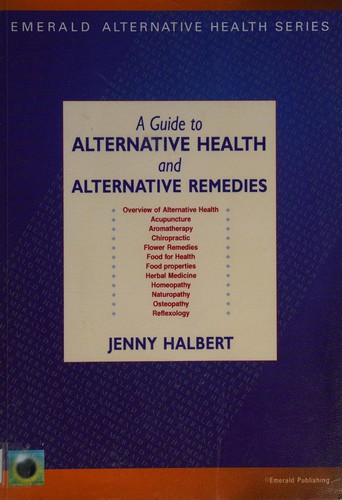 Guide to Alternative Health and Alternative Remedies by Jenny Halbert