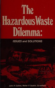 Cover of: The Hazardous waste dilemma by John P. Collins, Walter P. Saukin, co-editors.