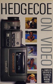 Cover of: Hedgecoe on video: a complete creative & technical guide to making videos