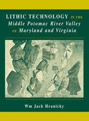 Lithic technology in the middle Potomac River Valley of Maryland and Virginia by Hranicky, Wm. Jack