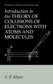 Cover of: Introduction to the Theory of Collisions of Electrons with Atoms and Molecules (Physics of Atoms and Molecules) by S.P. Khare