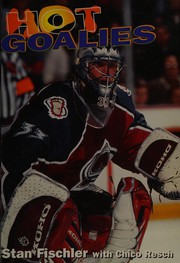 Cover of: Hot goalies by Stan Fischler