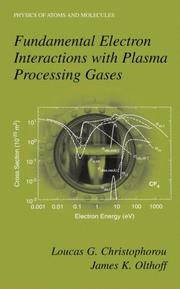 Fundamental electron interactions with plasma processing gases by Loucas G. Christophorou, James K. Olthoff