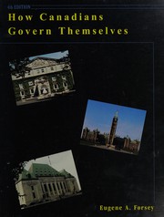 How Canadians govern themselves by Eugene Alfred Forsey