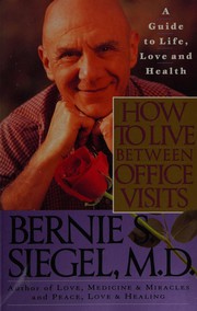 Cover of: How to live between office visits by Bernie S. Siegel