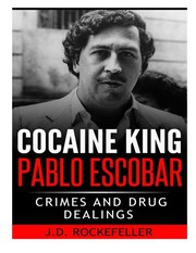 Cover of: Cocaine King Pablo Escobar by J. D. Rockefeller